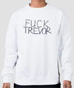 Sweatshirt White Funny Tame Impala Fuck Trevor