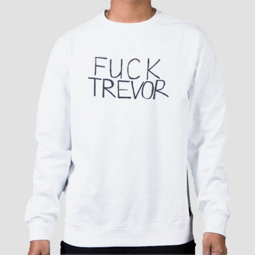 Sweatshirt White Funny Tame Impala Fuck Trevor