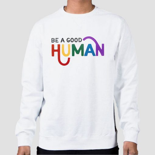 Quotes Be a Good Human Sweatshirt