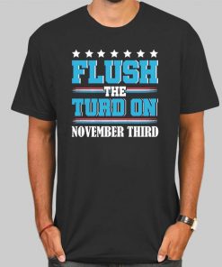Anti Trump Flush the Turd Shirt