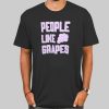 People Like Grapes Graphic Shirt