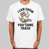 Racoon Possum I Can Show You Some Trash Shirt