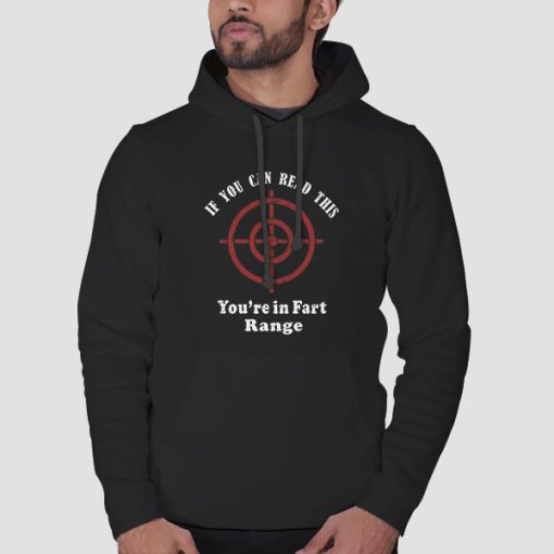 Hoodie Black If You Can Read This You Re in Fart Range