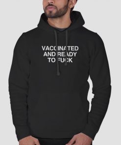 Hoodie Black Vaccinated and Ready to Fuck