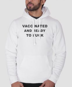 Hoodie White Vaccinated and Ready to Fuck