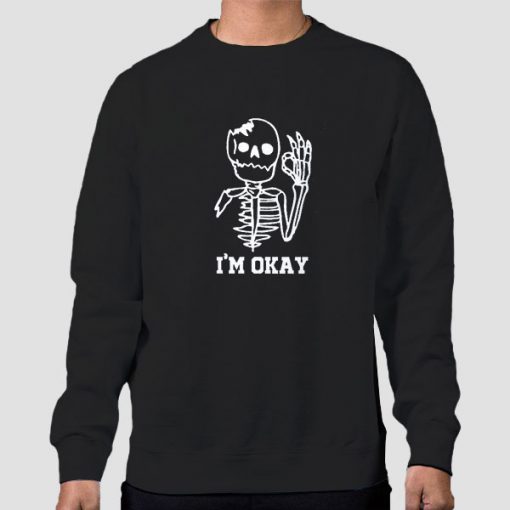 Cute Skeleton I'm Okay Sweatshirt