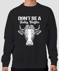 Sweatshirt Black Funny Don't Be a Salty Heifer