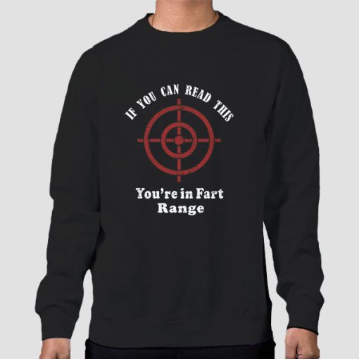 Sweatshirt Black If You Can Read This You Re in Fart Range