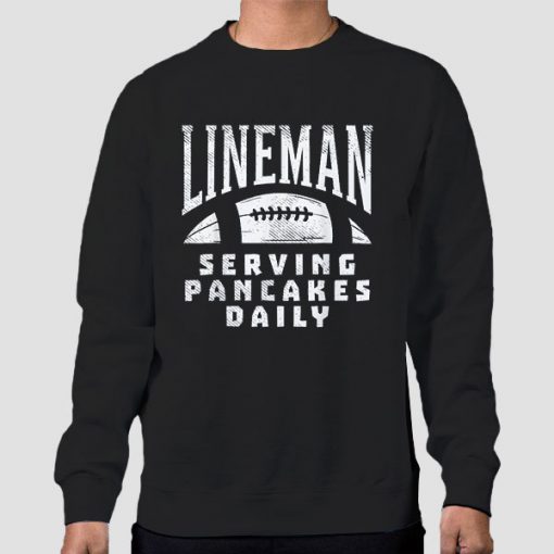 Sweatshirt Black Serving Pancakes Daily Lineman