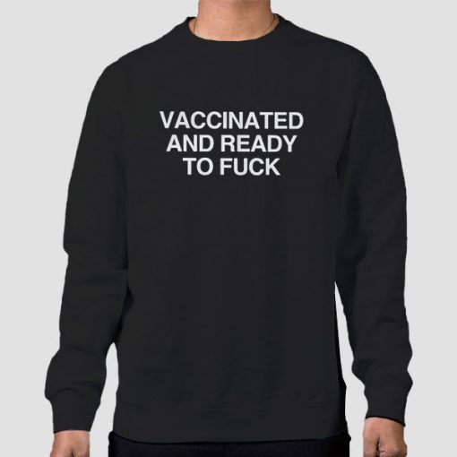 Sweatshirt Black Vaccinated and Ready to Fuck