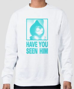 Parody Have U Seen Him Sweatshirt