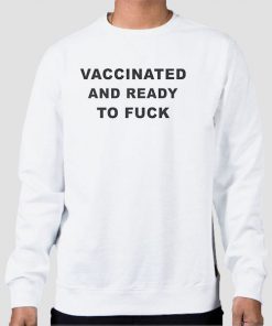 Sweatshirt White Vaccinated and Ready to Fuck