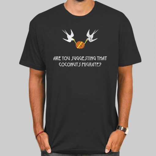 Are You Suggesting Coconuts Migrate Shirt
