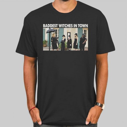 Baddest Witches in Town American Horror Story Shirts