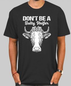 Funny Don't Be a Salty Heifer Shirt