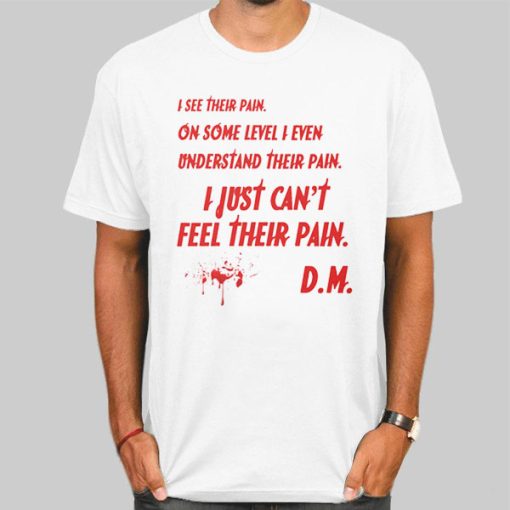 Just Can_t Feel Their Pain Dexter Shirt