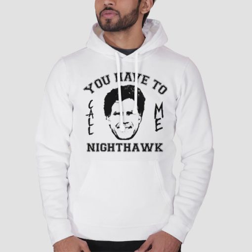 Hoodie White Step Brothers You Have to Call Me Nighthawk