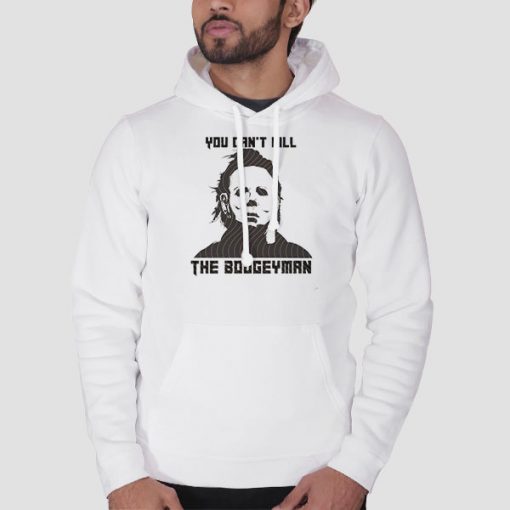 Hoodie White You Cant Kill the Boogeyman Michael Myers