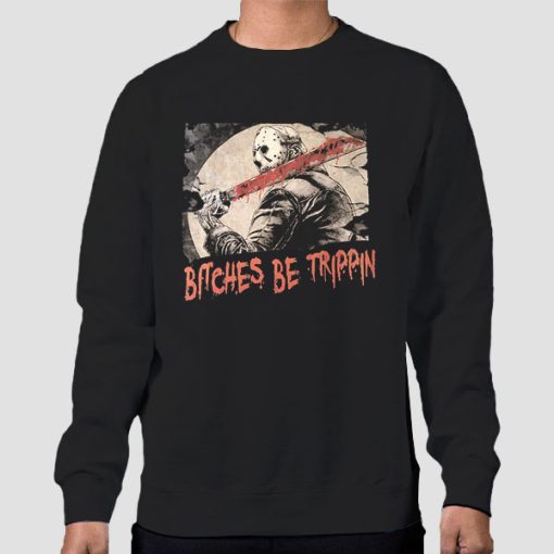 Sweatshirt Black Vorhees Jason Bitches Be Trippin Horror