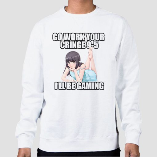 Sweatshirt White Go Work Your Cringe 9 5 Anime