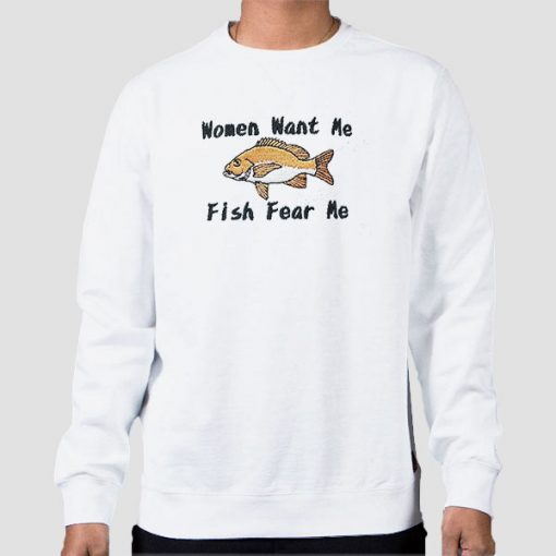 Women Want Me Fish Fear Me Sweatshirt