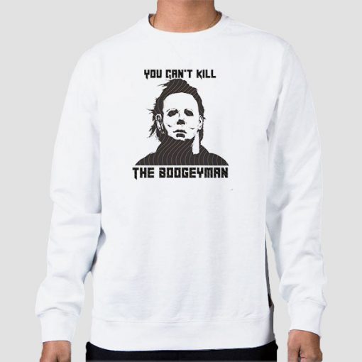 Sweatshirt White You Cant Kill the Boogeyman Michael Myers
