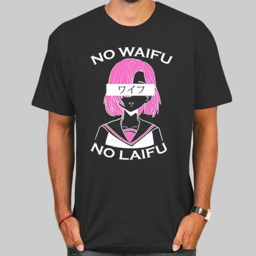 Hentai Merch No Waifu No Laifu Shirt
