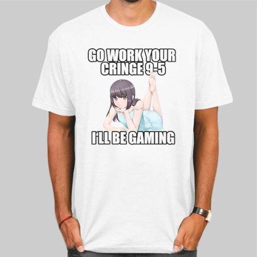 Go Work Your Cringe 9 5 Anime Shirt