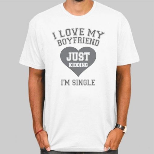 I'm Singgle I Love My Bf Shirt