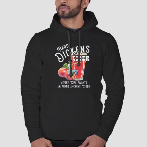 Hoodie Black Every Girl Want to Hard Dickens Cider