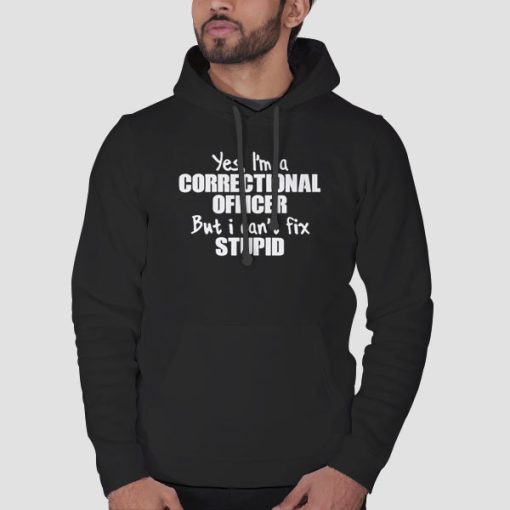 Hoodie Black Stupid Quotes Correctional Officer