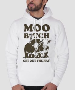 Hoodie White Moo Bitch Get out the Hay Funny