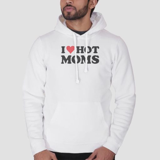 Hoodie White Quotes Love Mom I Heart Hot Moms