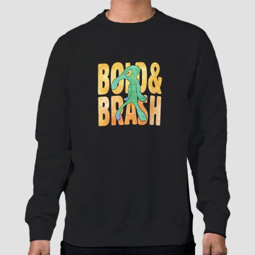 Funny Bold and Brash Sweatshirt