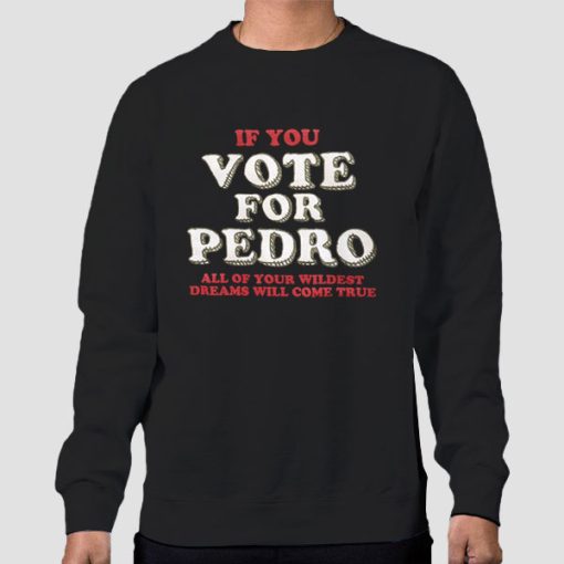 Sweatshirt Black If You Quotes Napoleon Dynamite Vote for Pedro