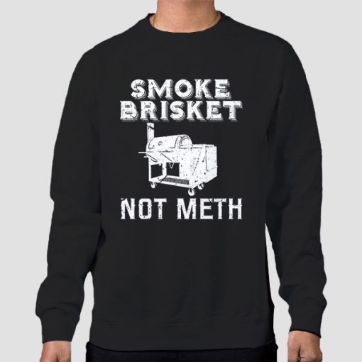 Sweatshirt Black Smoke Brisket Not Meth Bbq Restaurant