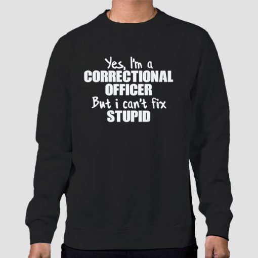 Sweatshirt Black Stupid Quotes Correctional Officer