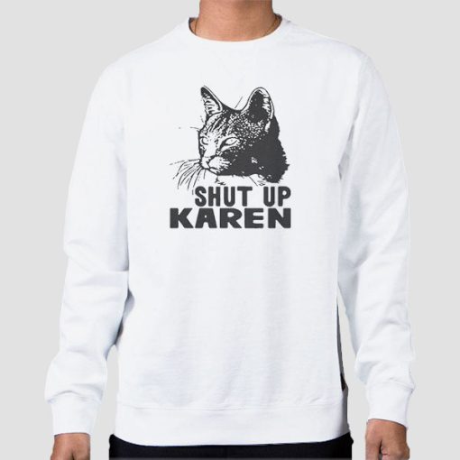 Sweatshirt White Funny Cat Shut up Karen