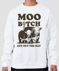 Sweatshirt White Moo Bitch Get out the Hay Funny
