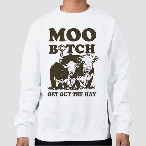 Sweatshirt White Moo Bitch Get out the Hay Funny