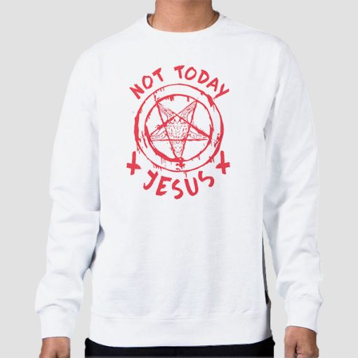 Sweatshirt White Not Today Jesus Satanic