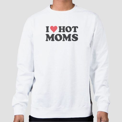 Sweatshirt White Quotes Love Mom I Heart Hot Moms