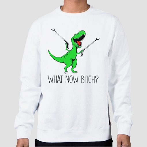 Sweatshirt White T Rex With Grabbers What Now Bitch