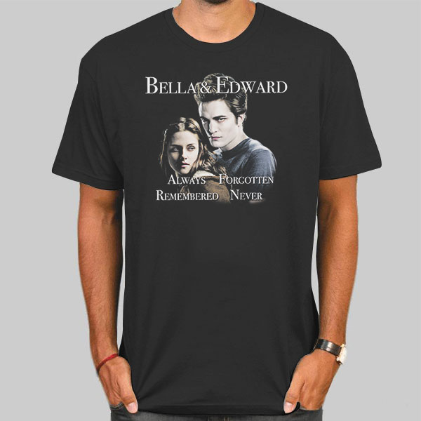 Bella and Edward Always Forgotten Remembered Never Quotes Shirt Cheap