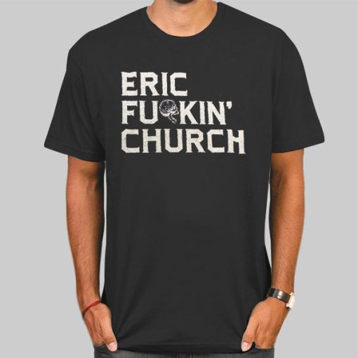 Fu Kin Tour Eric Church Shirts