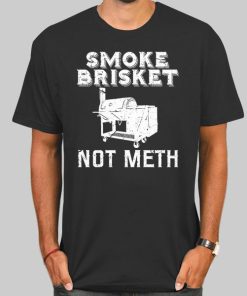 Smoke Brisket Not Meth Bbq Restaurant Shirt
