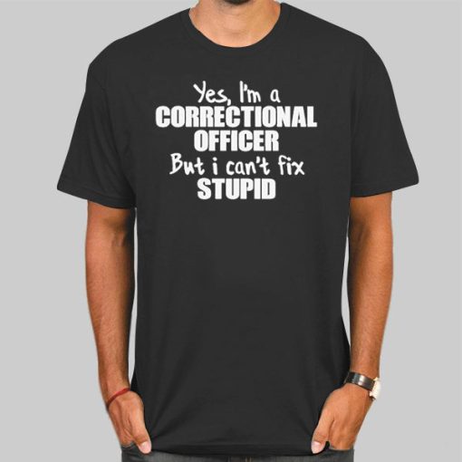 Stupid Quotes Correctional Officer Shirts
