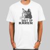 Funny Cat Shut up Karen T Shirt