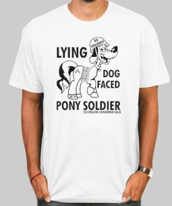 Funny Lying Dog Faced Pony Soldier Shirt