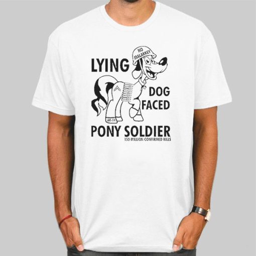 Funny Lying Dog Faced Pony Soldier Shirt
